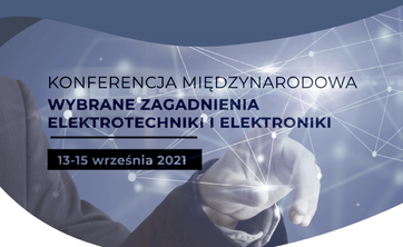 Międzynarodowa Konferencja „Wybrane zagadnienia elektrotechniki i elektroniki WZEE’2021” – zapowiedź